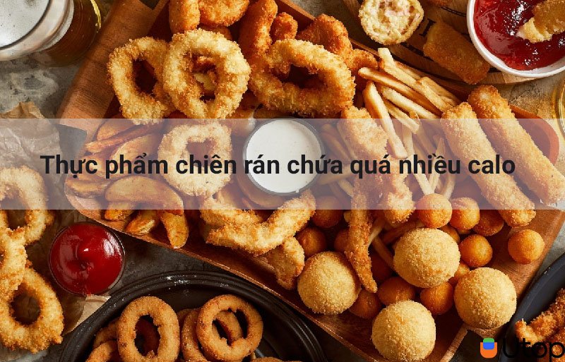 Thực phẩm chiên rán chứa quá nhiều calo